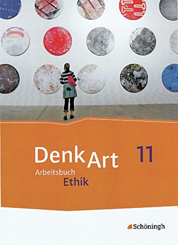 DenkArt - Arbeitsbücher Ethik für die gymnasiale Oberstufe - Ausgabe Bayern: Schülerband 11 von Westermann Bildungsmedien Verlag GmbH